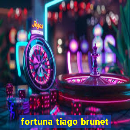 fortuna tiago brunet